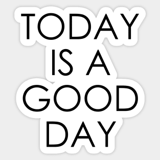 Today is a Good Day Sticker